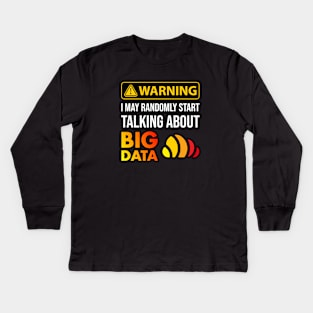 Warning I May Randomly Start Talking About Big Data Kids Long Sleeve T-Shirt